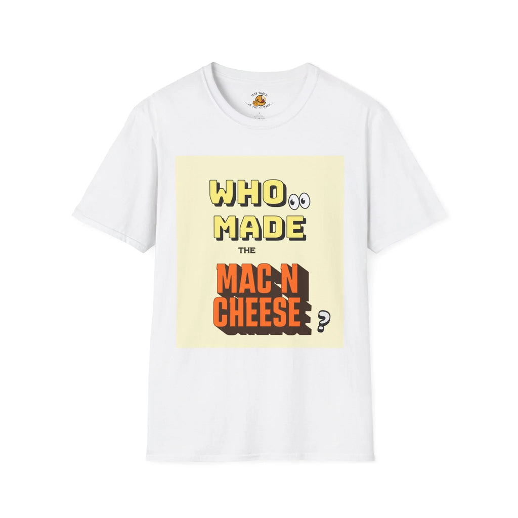 White t-shirt with 'Who made the mac n cheese?' graphic design in bold letters.