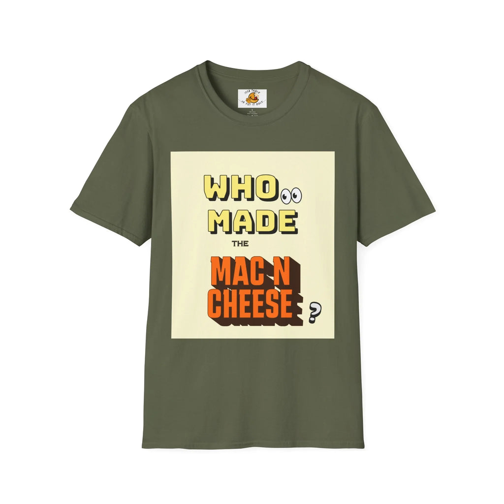 Olive green t-shirt with graphic text 'Who made the mac n cheese?' in bold fonts.