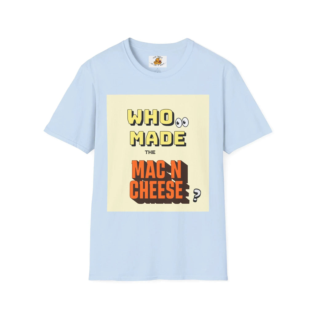 Light blue t-shirt with 'Who made the mac n cheese?' graphic quote design on front.
